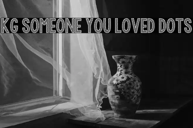 KG Someone You Loved Dots Schriftart examples