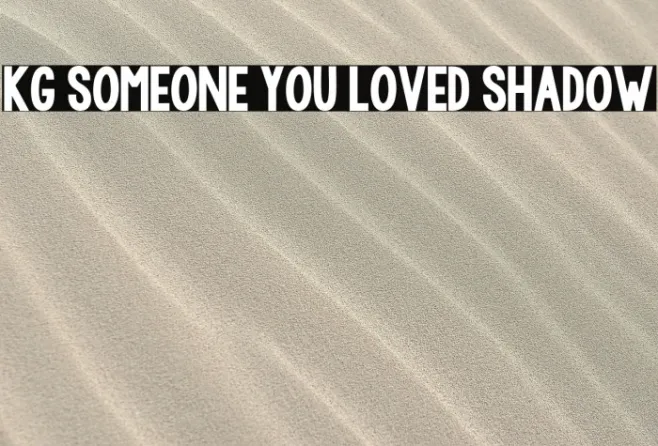 KG Someone You Loved Shadow Example 2