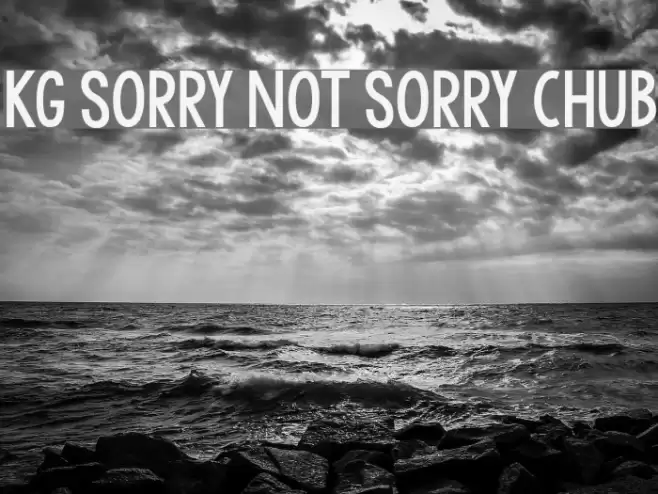 KG Sorry Not Sorry Chub Шрифта examples