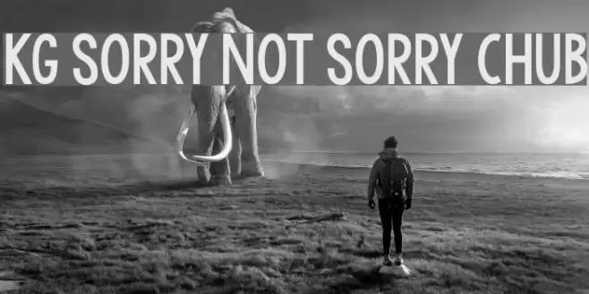 KG Sorry Not Sorry Chub Шрифта examples