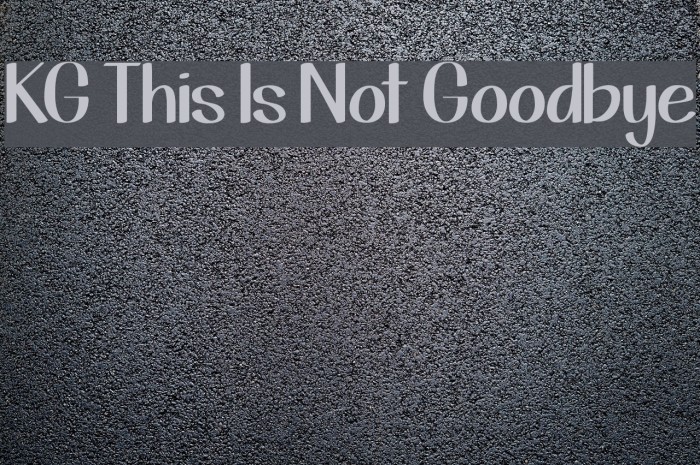 KG This Is Not Goodbye Font examples