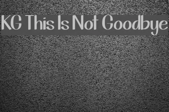 KG This Is Not Goodbye Caratteri examples