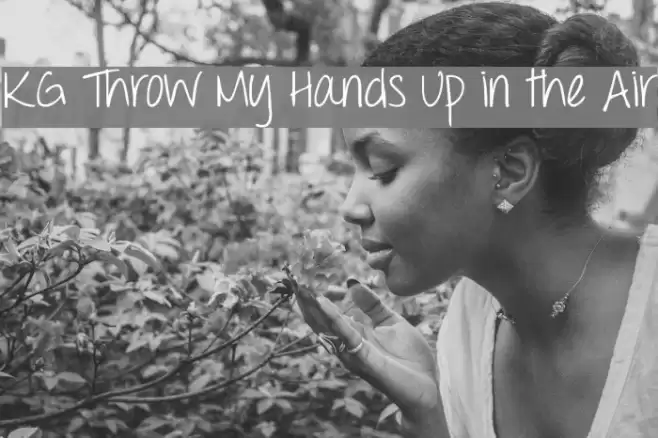 KG Throw My Hands Up in the Air Font examples