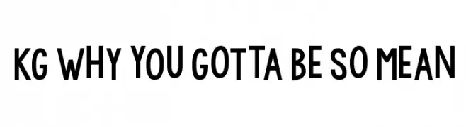 KG WhY yOu GoTtA Be So MeAn  Frei Schriftart Herunterladen