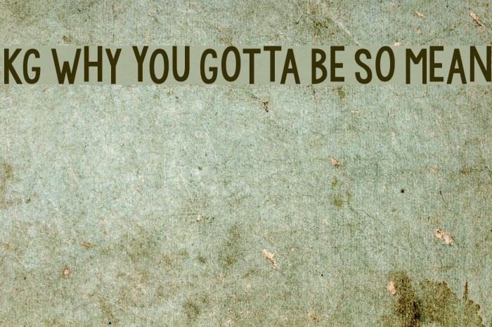 KG WhY yOu GoTtA Be So MeAn Font examples
