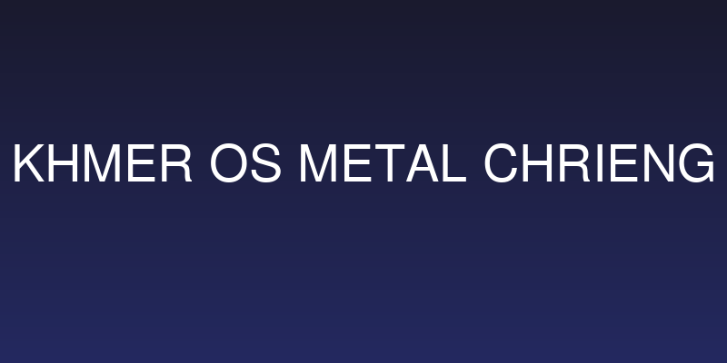 Khmer OS Metal Chrieng Social Header