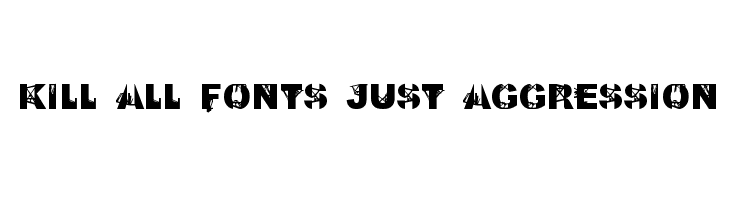 Kill All Fonts Just Aggression  لخطوط تنزيل