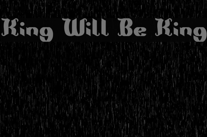 King Will Be King Font examples