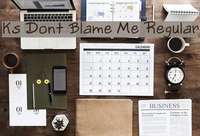 Ks Dont Blame Me Regular फ़ॉन्ट examples