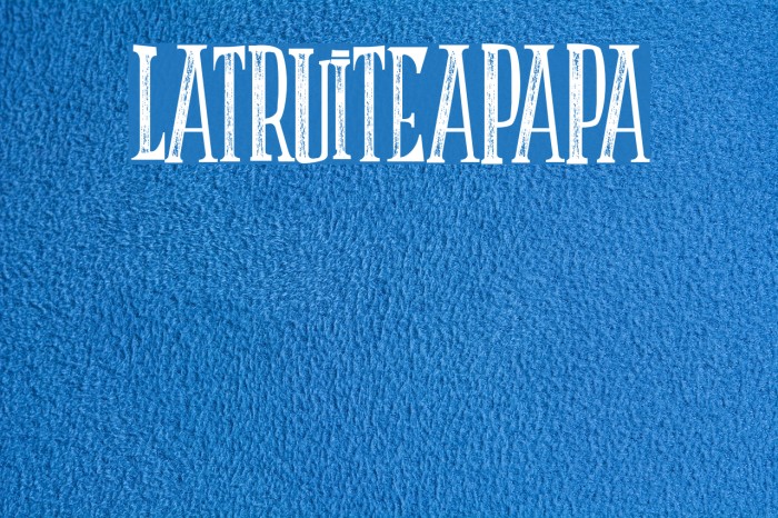 LATRUITEAPAPA Font examples
