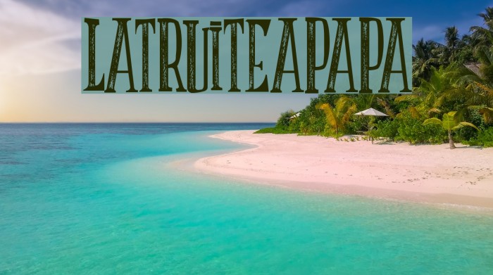 LATRUITEAPAPA Font examples
