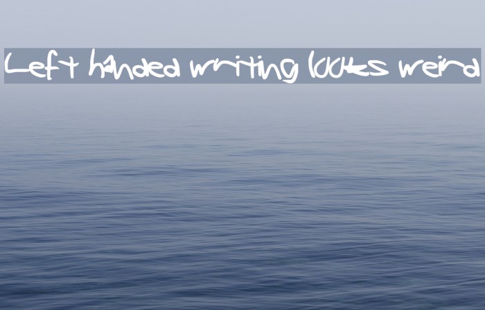 Left handed writing looks weird Font examples