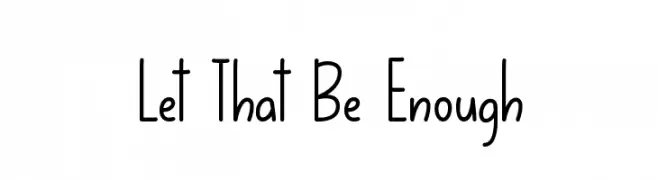 Let That Be Enough  免费字体下载