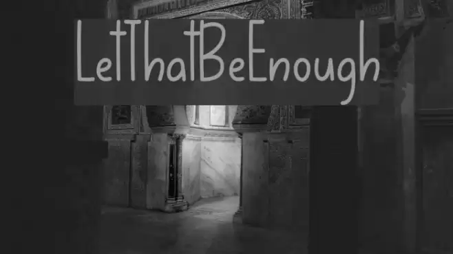 LetThatBeEnough Font examples