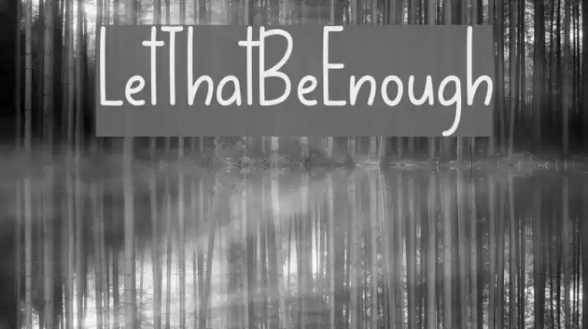 LetThatBeEnough Font examples