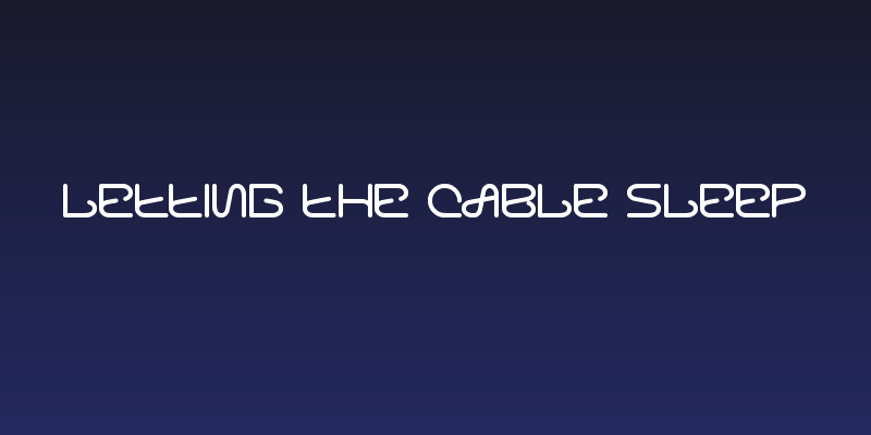 letting the cable sleep Social Header