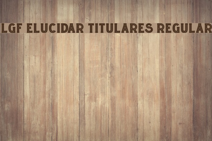 LGF ELUCIDAR TITULARES Regular Font examples