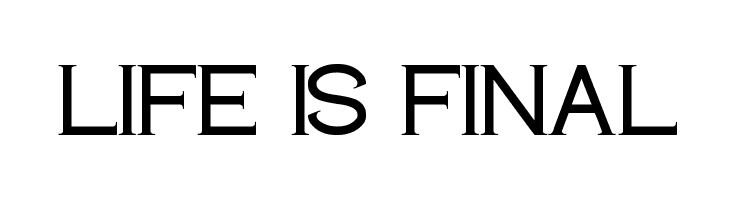 LIFE IS FINAL Font