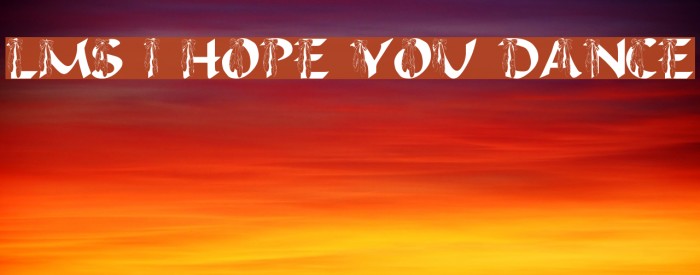 LMS I Hope You Dance Font examples