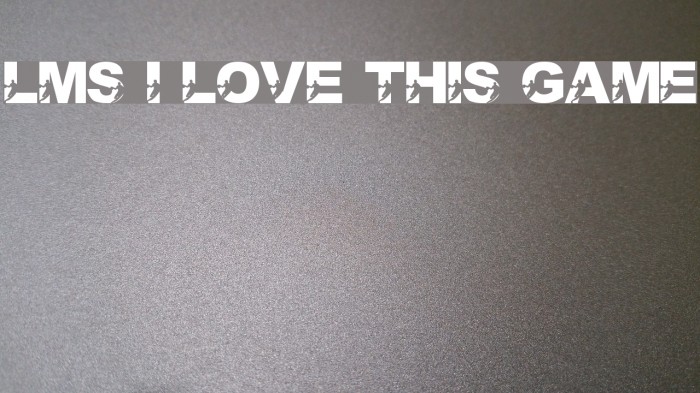 LMS I Love This Game Font examples