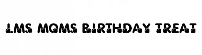 LMS Moms Birthday Treat  font caratteri gratis
