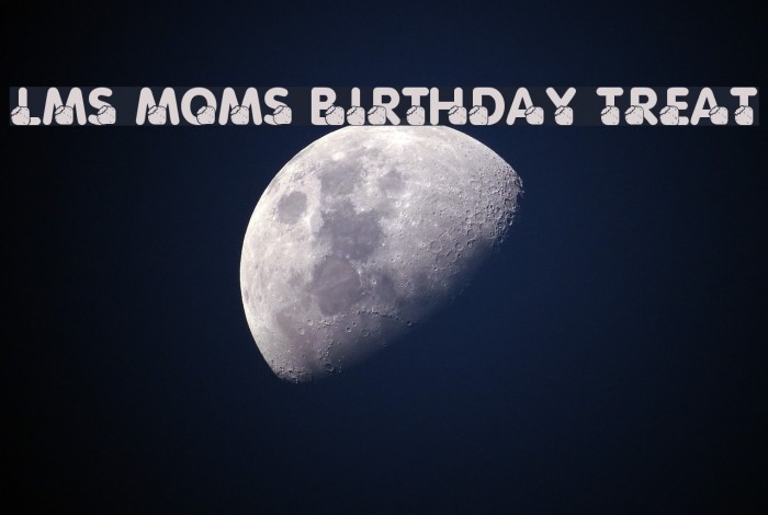 LMS Moms Birthday Treat Font examples