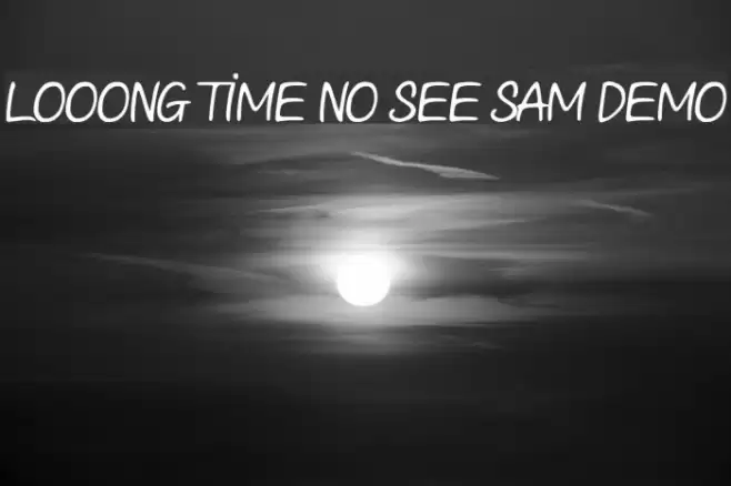 Looong time no see Sam Demo Font examples
