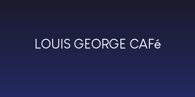 Louis George Café Social Header