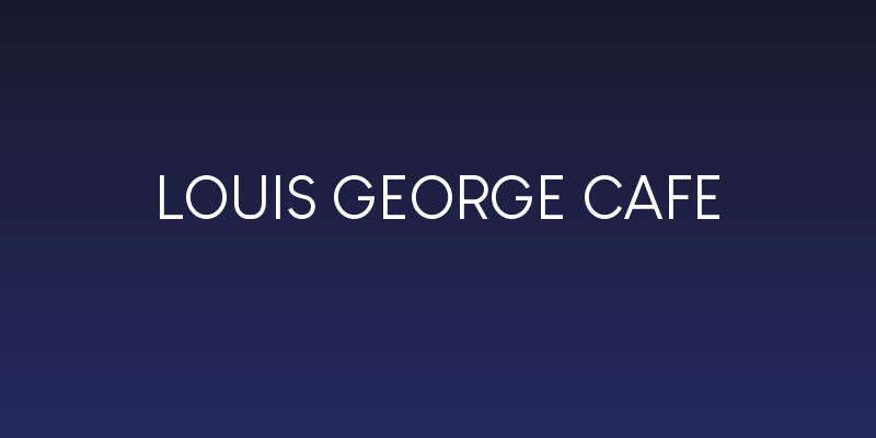 Louis George Cafe Social Header