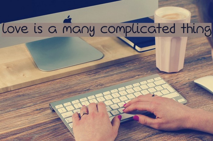 Love Is A Many Complicated Thing Font examples
