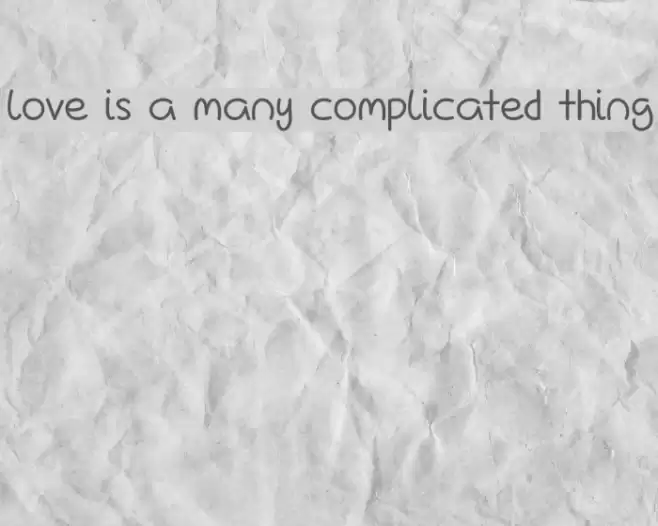 Love Is A Many Complicated Thing Font examples