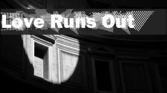Love Runs Out Example 1