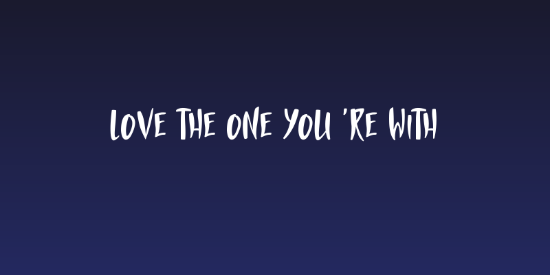 Love The One You're With Social Header