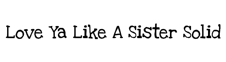 Love Ya Like A Sister Solid  لخطوط تنزيل