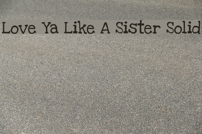 Love Ya Like A Sister Solid Font examples