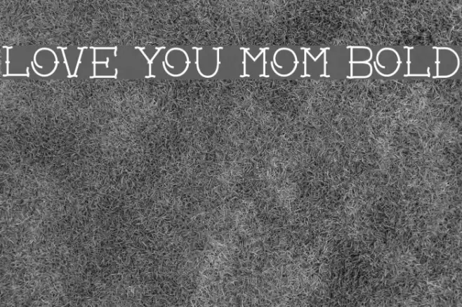 Love you mom Bold Font examples