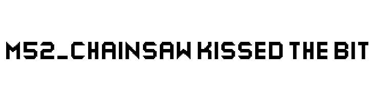 M52_CHAINSAW KISSED THE BIT  Скачать бесплатные шрифты