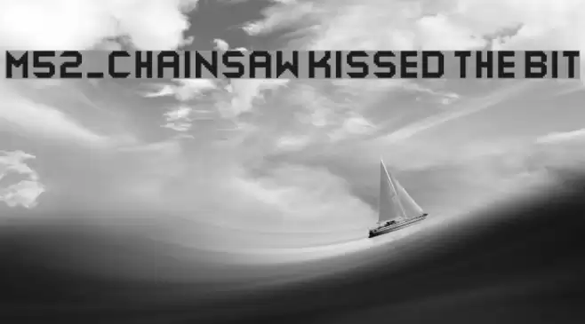 M52_CHAINSAW KISSED THE BIT Font examples