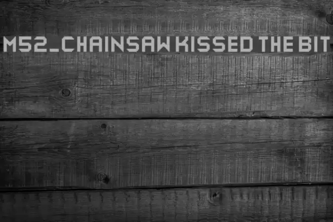 M52_CHAINSAW KISSED THE BIT Font examples