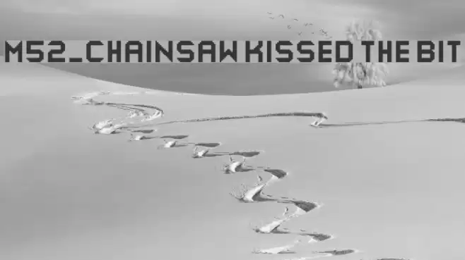 M52_CHAINSAW KISSED THE BIT Font examples