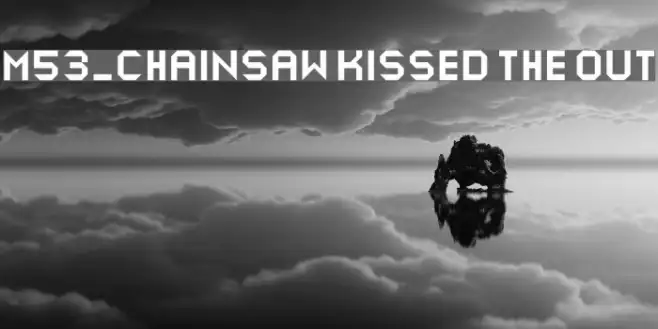M53_CHAINSAW KISSED THE OUT Example 1