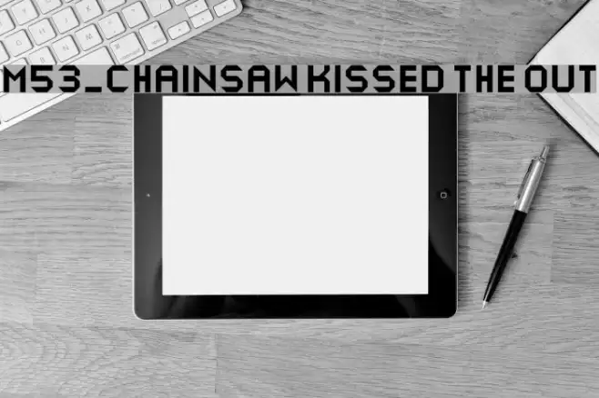 M53_CHAINSAW KISSED THE OUT Example 2