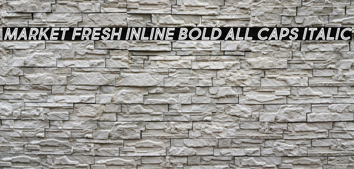 Market Fresh Inline Bold All Caps Italic Example 1