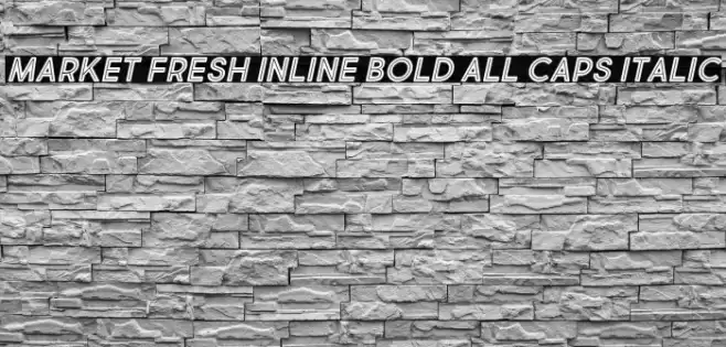 Market Fresh Inline Bold All Caps Italic Font examples