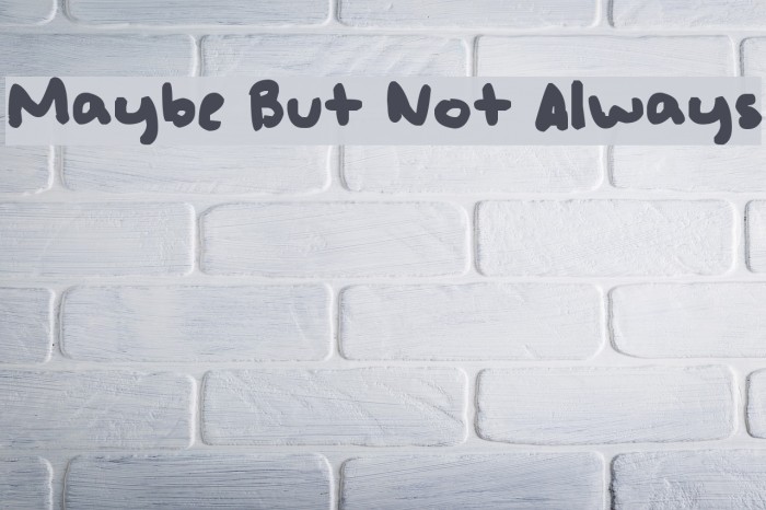 Maybe But Not Always Font examples