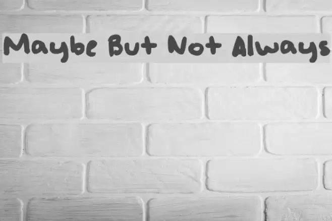 Maybe But Not Always Font examples
