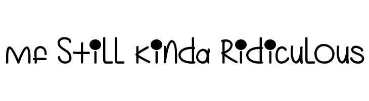 Mf Still Kinda Ridiculous Font