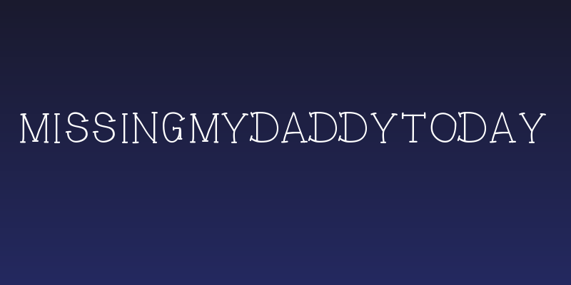 MissingMyDaddyToday Social Header