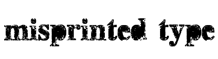misprinted type Font