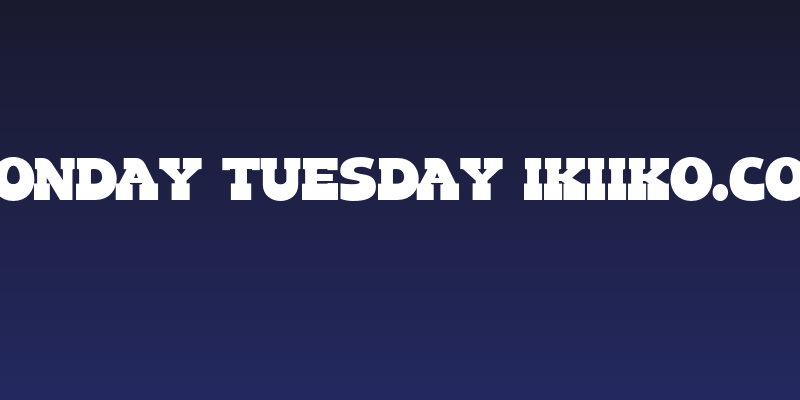 Monday Tuesday ikiiko.com Social Header
